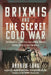 Brixmis and the Secret Cold War: Intelligence Collection Operations Behind Enemy Lines in East Germany by Andrew Long