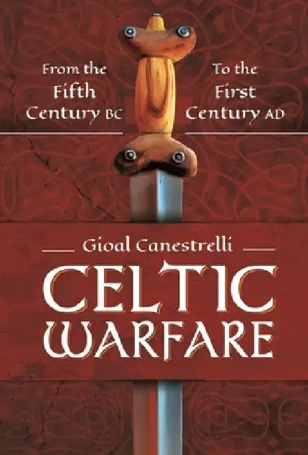 Celtic Warfare: From the Fifth Century BC to the First Century AD by Gioal Canestrelli