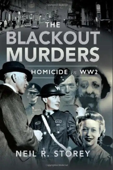 The Blackout Murders: Homicide in Ww2 by Neil R. Storey