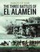 The Three Battles of El Alamein: Rare Photographs from Wartime Archives by Jon Diamond