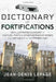Dictionary of Fortifications: An Illustrated Glossary of Castles, Forts, and Other Defensive Works from Antiquity to the Present Day by Jean-Denis Lepage