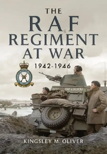 The RAF Regiment at War 1942-1946 by Kingsley Oliver
