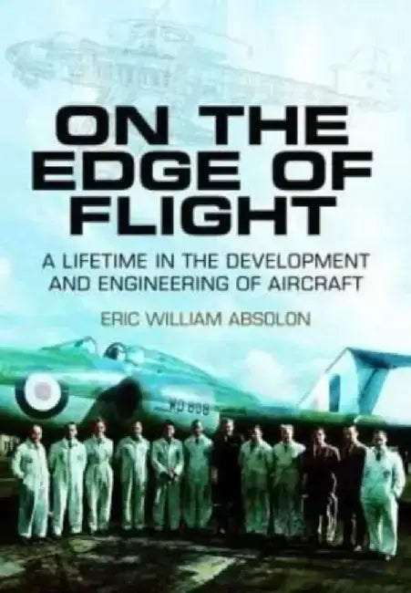On the Edge of Flight: A Lifetime in the Development and Engineering of Aircraft by Eric William Absolon