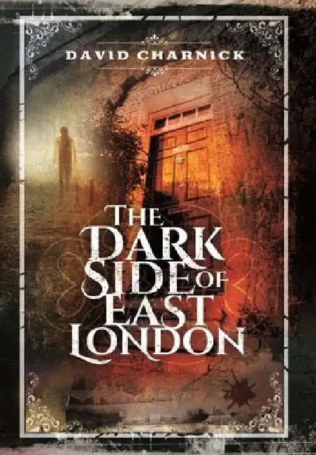 The Dark Side of East London by David Charnick