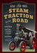 Steam Traction on the Road: From Trevithick to Sentinel: 150 Years of Design and Development by Anthony Burton