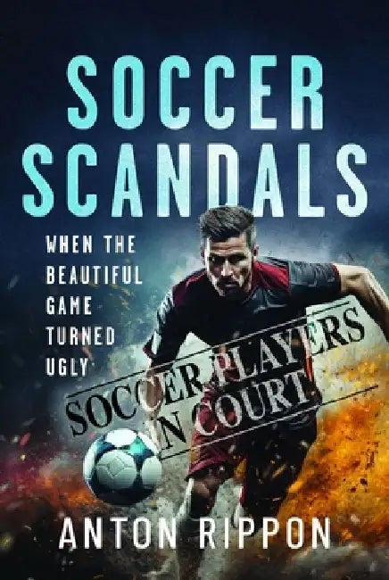 Soccer Scandals by Anton Rippon