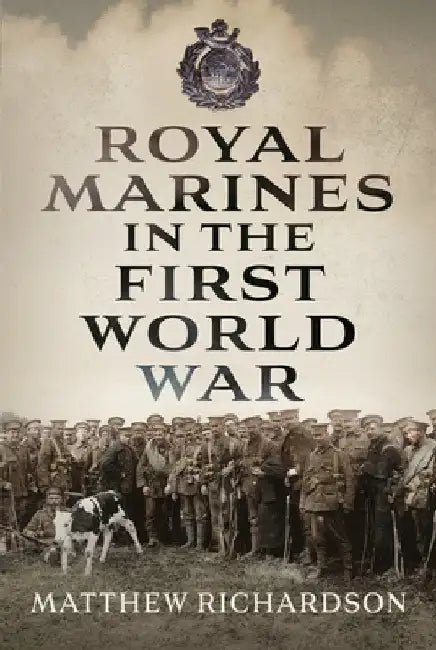 Royal Marines in the First World War by Matthew Richardson
