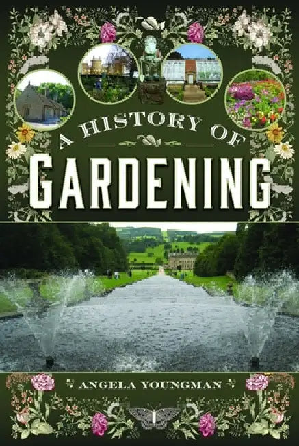 A History of Gardening, 1800-1960: Transforming Gardens Across Two Centuries by Angela Youngman