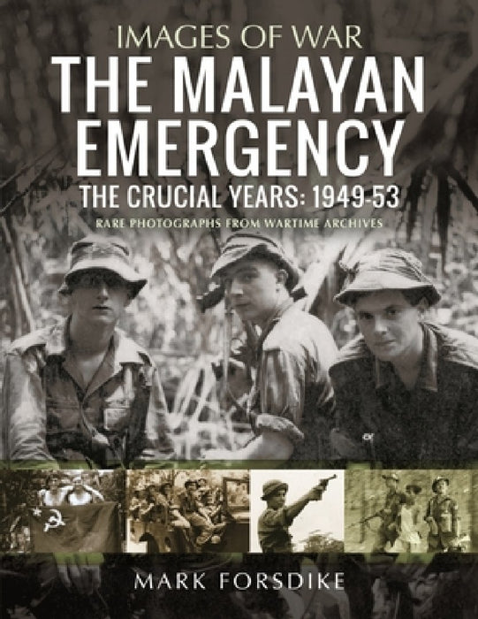 The Malayan Emergency: The Crucial Years: 1949-53