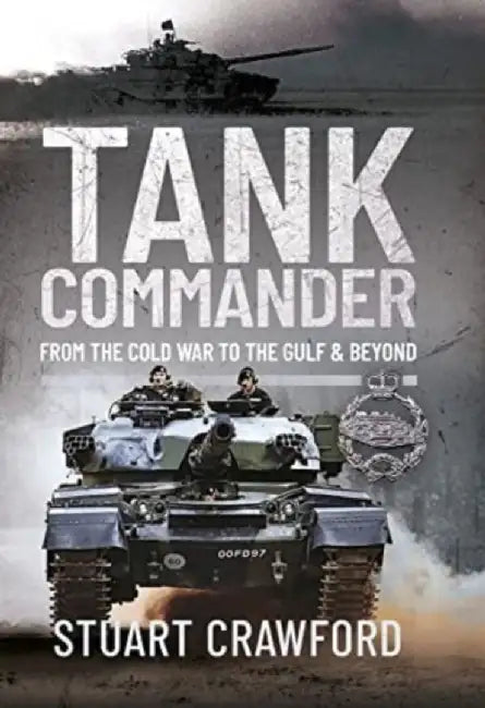 Tank Commander: From the Cold War to the Gulf and Beyond by Stuart Crawford