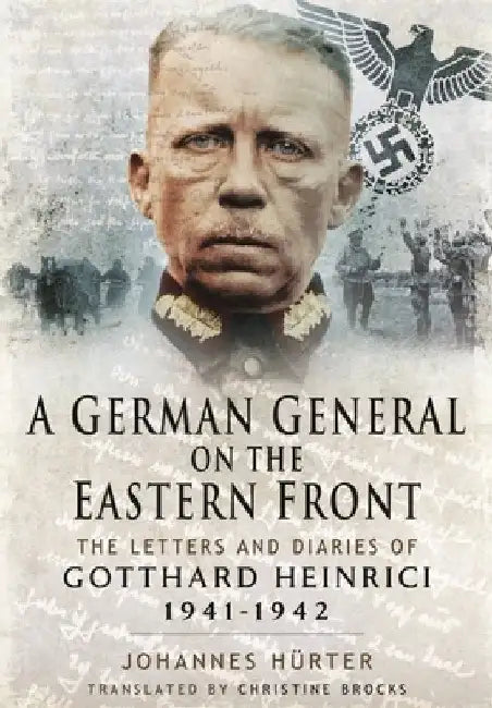 A German General on the Eastern Front: The Letters and Diaries of Gotthard Heinrici 1941-1942 by Johanne Hurter