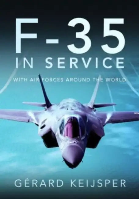 F-35 in Service: With Air Forces Around the World by Gerard Keijsper