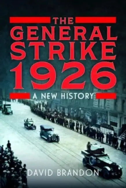 The General Strike 1926: A New History by David Brandon