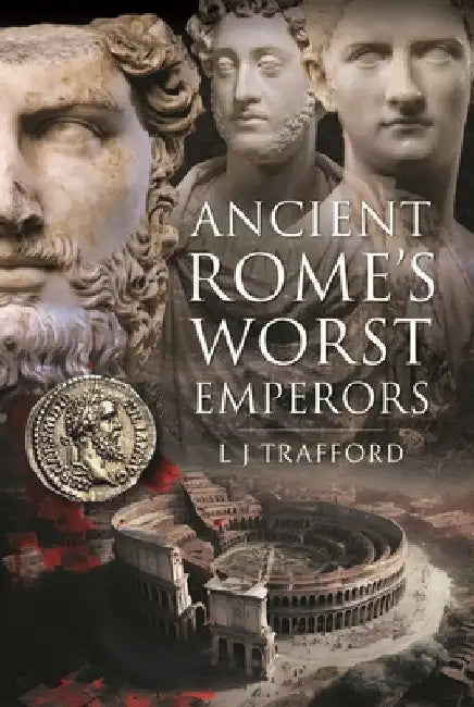 Ancient Rome's Worst Emperors by L. J. Trafford