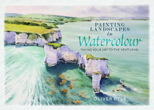 Painting Landscapes in Watercolour: Taking Your Art to the Next Level by Oliver Pyle