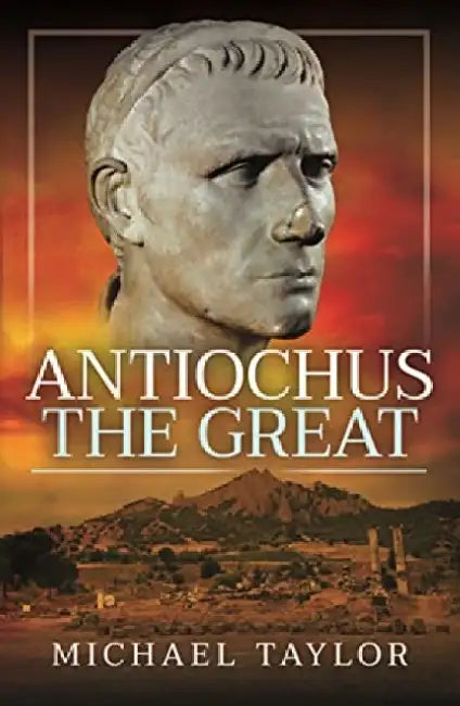 Antiochus the Great by Michael Taylor