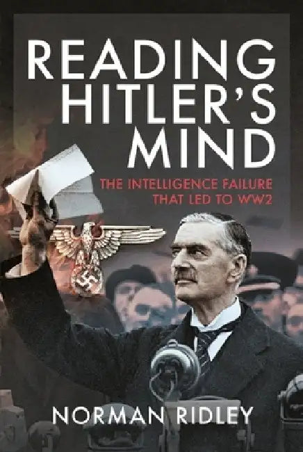 Reading Hitler's Mind: The Intelligence Failure That Led to Ww2 by Norman Ridley