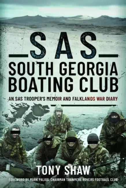 SAS South Georgia Boating Club: An SAS Trooper's Memoir and Falklands War Diary by Tony Shaw