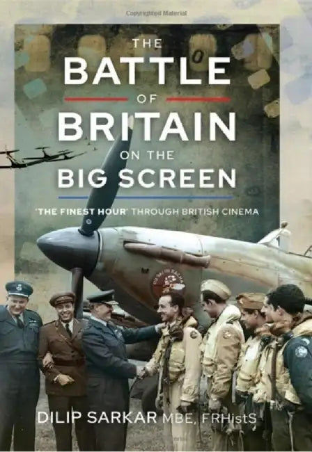 The Battle of Britain on the Big Screen: 'The Finest Hour' Through British Cinema by Dilip Sarkar