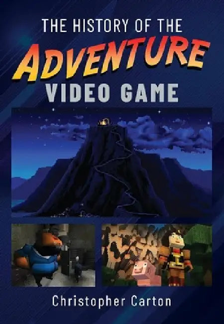 The History of the Adventure Video Game by Christopher Carton