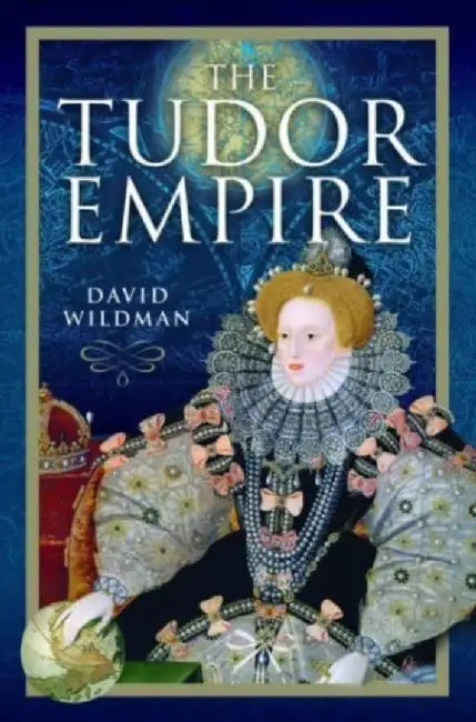 The Tudor Empire by David Wildman