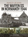 Waffen-SS in Normandy, 1944: Rare Photographs from Wartime Archives by Ian Baxter