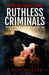 Convicting Britain's Most Ruthless Criminals: Case Files for the Prosecution by Vivien Holland
