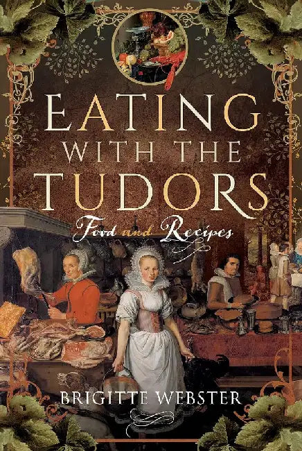 Eating with the Tudors by Brigitte Webster