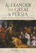 Alexander the Great and Persia: From Conqueror to King of Asia by Joseph Stiles