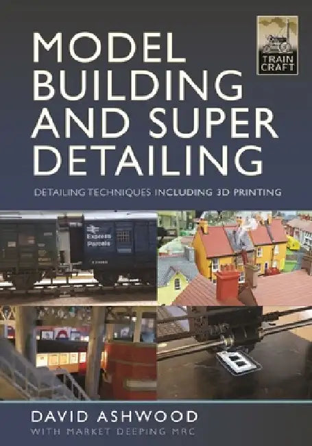 Model Building and Super Detailing: In 3D Printing by David Ashwood