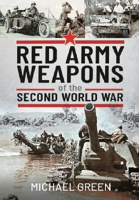 Red Army Weapons of the Second World War by Michael Green