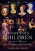 Henry VIII's Children: Legitimate and Illegitimate Sons and Daughters of the Tudor King by Caroline Angus