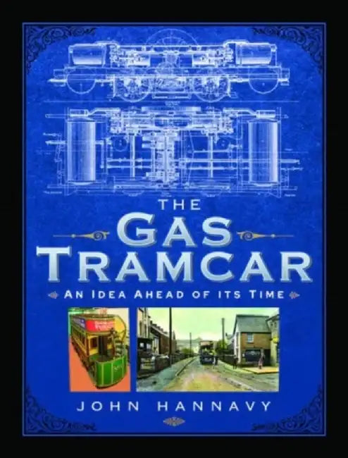 The Gas Tramcar: An Idea Ahead of Its Time by John Hannavy