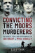 Convicting the Moors Murderers: The Arrest, Trial and Imprisonment of Ian Brady and Myra Hindley by Chris Cook
