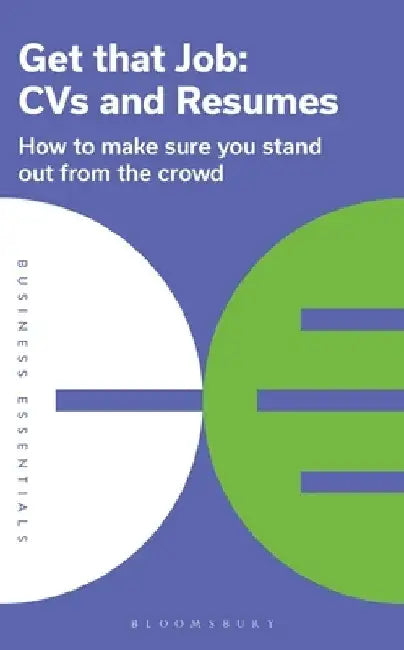 Get That Job: CVS and Resumes: How to Make Sure You Stand Out from the Crowd