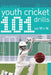 101 Youth Cricket Drills Age 12-16 by Luke Sellers