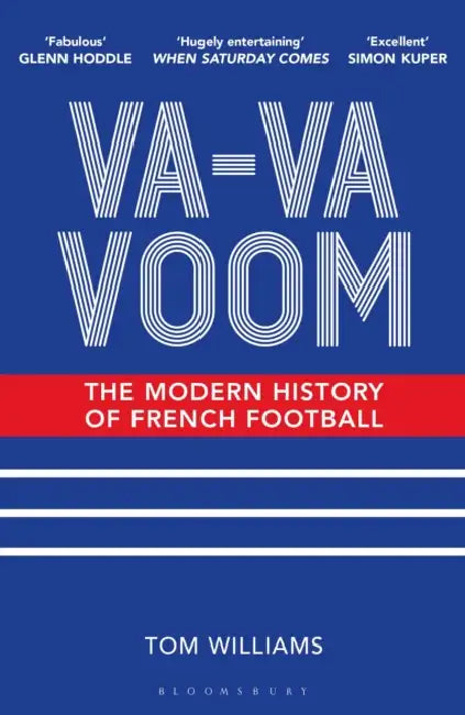 Va-Va-Voom: The Modern History of French Football by Tom Williams