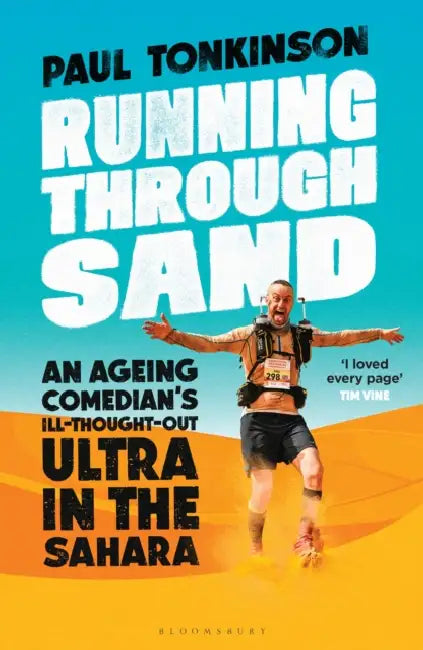 Running Through Sand: An Ageing Comedian's Ill-Thought-Out Ultra in the Sahara by Paul Tonkinson