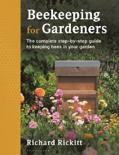 Beekeeping for Gardeners: The Complete Step-By-Step Guide to Keeping Bees in Your Garden by Richard Rickitt