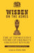 Wisden on the Ashes: The Authoritative Story of Cricket's Greatest Rivalry by Steven Lynch
