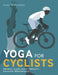 Yoga for Cyclists: 2nd Edition by Lexie Williamson