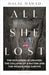 All She Lost: The Explosion in Lebanon, the Collapse of a Nation and the Women Who Survive - Between Civil War, Israel and Hezbollah by Dalal Mawad