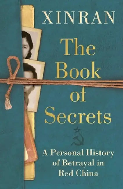 The Book of Secrets: Love, Loyalty and Betrayal in Communist China by Xinran Xue