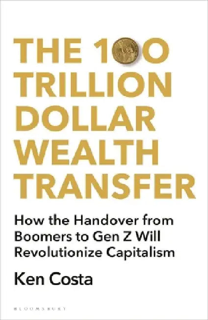 The 100 Trillion Dollar Wealth Transfer by Ken Costa
