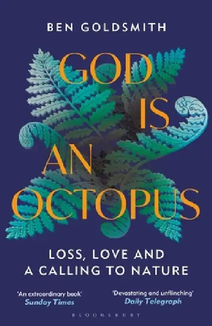 God Is an Octopus: Loss, Love and a Calling to Nature by Ben Goldsmith