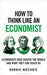 How to Think Like an Economist by Robbie Mochrie