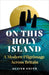 On This Holy Island by Oliver Smith