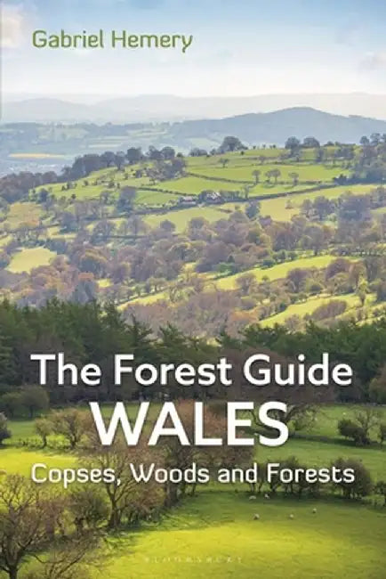 The Forest Guide: Wales: Copses, Woods and Forests of Wales by Gabriel Hemery