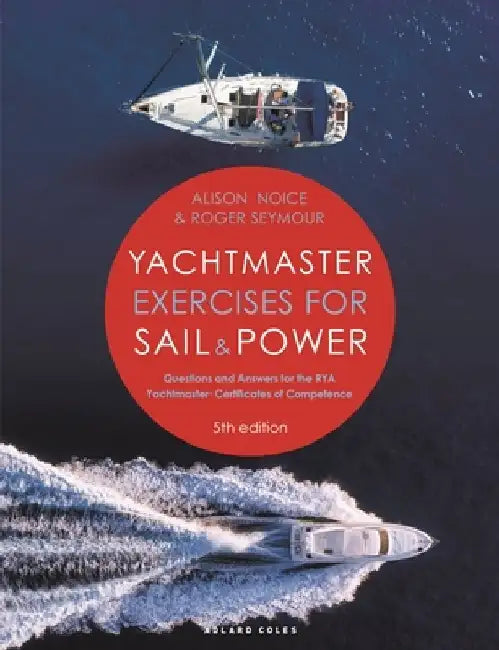 Yachtmaster Exercises for Sail and Power: Questions and Answers for the Rya Yachtmaster(r) Certificates of Competence by Roger Seymour