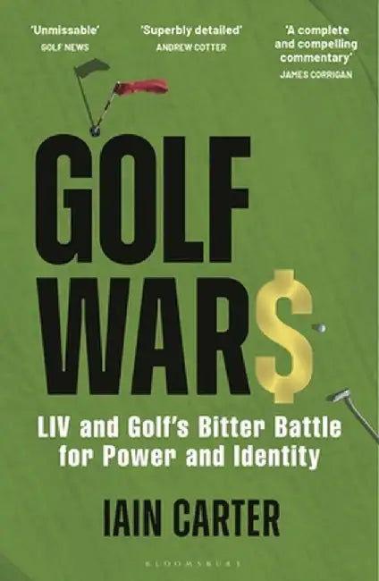 Golf Wars: LIV and Golf's Bitter Battle for Power and Identity by Iain Carter